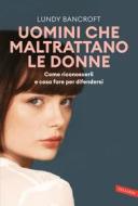 Ebook Uomini che maltrattano le donne. Come riconoscerli e cosa fare per difendersi di Lundy Bancroft edito da Vallardi