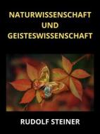 Ebook Naturwissenschaft und Geisteswissenschaft (Übersetzt) di Rudolf Steiner edito da Stargatebook