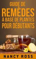 Ebook Guide De Remèdes À Base De Plantes Pour Débutants di Nancy Ross edito da Babelcube Inc.