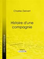 Ebook Histoire d&apos;une compagnie di Ligaran, Charles Delvert edito da Ligaran
