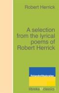 Ebook A selection from the lyrical poems of Robert Herrick di Robert Herrick edito da libreka classics
