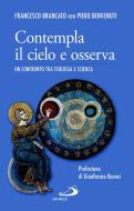 Ebook Contempla il cielo e osserva. Un confronto tra teologia e scienza di Brancato Francesco, Benvenuti Piero edito da San Paolo Edizioni