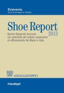 Ebook Shoe Report 2013. Quinto Rapporto Annuale sul contributo del settore calzaturiero al rafforzamento del Made in Italy di Ermeneia edito da Franco Angeli Edizioni