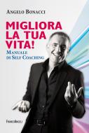 Ebook Migliora la tua vita! Manuale di self coaching di Angelo Bonacci edito da Franco Angeli Edizioni