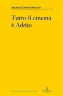 Ebook Tutto il cinema è Addio di Michele Montorfano edito da Graphe.it edizioni