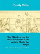 Ebook Das Märchen von den Leuten zu Luftschloss und die Macht der Magie di Freddy Müller edito da Books on Demand
