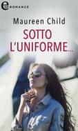 Ebook Sotto l'uniforme (eLit) di Maureen Child edito da HarperCollins Italia