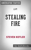 Ebook Stealing Fire: by Steven Kotler | Conversation Starters di dailyBooks edito da Daily Books