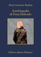 Ebook Autobiografia di Petra Delicado di Alicia Giménez-Bartlett edito da Sellerio Editore