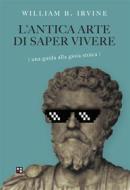 Ebook L&apos;antica arte di saper vivere di William B. Irvine edito da Piano B edizioni