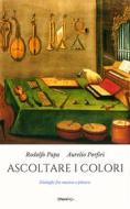 Ebook Ascoltare i colori di Rodolfo Papa, Aurelio Porfiri edito da Chorabooks