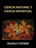 Ebook Ciencia natural y ciencia espiritual (Traducido) di Rudolf Steiner edito da Stargatebook