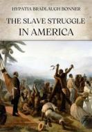 Ebook The slave struggle in America di Hypatia Bradlaugh Bonner edito da Edizioni Aurora Boreale