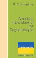 Ebook American Hand Book of the Daguerreotype di S. D. Humphrey edito da libreka classics