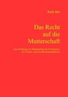 Ebook Das Recht auf die Mutterschaft di Ruth Bré edito da Books on Demand