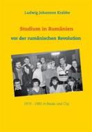 Ebook Studium in Rumänien vor der rumänischen Revolution 1979 -1982 in Bacau und Cluj di Ludwig Johannes Krabbe edito da Books on Demand