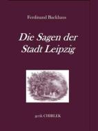Ebook Die Sagen der Stadt Leipzig. di Ferdinand Backhaus edito da Books on Demand