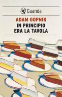 Ebook In principio era la tavola di Adam Gopnik edito da Guanda
