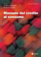 Ebook Manuale del credito al consumo - II edizione di Umberto Filotto, stefano Cosma edito da Egea