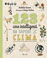 Ebook 123 cose intelligenti da sapere sul clima di Masters Mathilda edito da Rizzoli