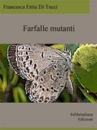 Ebook Farfalle mutanti di Francesca Erriu Di Tucci edito da Infilaindiana Edizioni