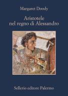 Ebook Aristotele nel regno di Alessandro di Margaret Doody edito da Sellerio Editore