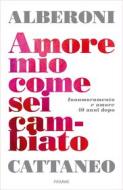 Ebook Amore mio come sei cambiato di Cattaneo Cristina, Alberoni Francesco edito da Piemme