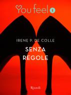 Ebook Senza regole (Youfeel) di P. de Colle Irene edito da Rizzoli