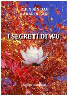 Ebook I segreti di wu di Pierfrancesco Maria Rovere, Arianna Romano edito da Edizioni Etimpresa