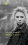 Ebook Chiedilo al destino di Ferdinando Balzarro edito da Giovane Holden Edizioni