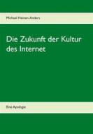 Ebook Die Zukunft der Kultur des Internet di Michael Heinen-Anders edito da Books on Demand
