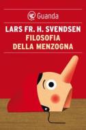 Ebook Filosofia della menzogna di Lars Fr. H. Svendsen edito da Guanda