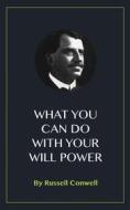 Ebook What You Can Do With Your Will Power di Russell Conwell edito da Blackmore Dennett