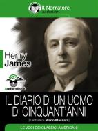 Ebook Il diario di un uomo di cinquant&apos;anni (Audio-eBook) di Henry James edito da Il Narratore