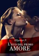 Ebook L'eco del primo amore di Ellyonor P. edito da Youcanprint