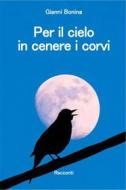Ebook Per il cielo in cenere i corvi di Bonina Gianni edito da selfpublishing
