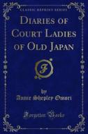 Ebook Diaries of Court Ladies of Old Japan di Annie Shepley Omori, Kochi Doi edito da Forgotten Books