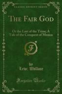Ebook The Fair God di Lew, Wallace edito da Forgotten Books