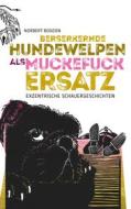 Ebook Berserkernde Hundewelpen als Muckefuckersatz di Norbert Bogdon edito da Books on Demand