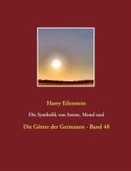 Ebook Die Symbolik von Sonne, Mond und Sternen di Harry Eilenstein edito da Books on Demand