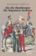 Ebook Als die Hamburger FÜR Napoleon fochten di Dr. Reinhard Münch edito da Engelsdorfer Verlag