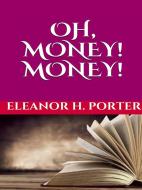 Ebook Oh, money! Money! di Eleanor H. Porter edito da GIANLUCA