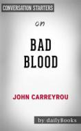 Ebook Bad Blood: Secrets and Lies in a Silicon Valley Startup??????? by John Carreyrou | Conversation Starters di dailyBooks edito da Daily Books