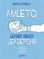 Ebook Amleto. Leader senza Leadership di Beppe Carrella, Prefazione di Maria Cristina Koch, Illustrazioni di Eleonora Cao Pinna edito da goWare