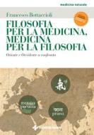 Ebook Filosofia per la medicina, medicina per la filosofia di Francesco Bottaccioli edito da Tecniche Nuove
