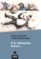 Ebook E lo chiamano lavoro… di Carla Ponterio, Rita Sanlorenzo edito da Edizioni Gruppo Abele