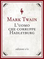 Ebook L'uomo che corruppe Hadleyburg di Mark Twain edito da Edizioni e/o