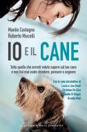 Ebook Io e il cane di Manlio Castagna, Roberto Mucelli edito da Edizioni il Punto d'Incontro