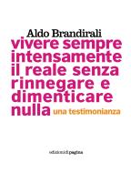 Ebook Vivere sempre intensamente il reale senza rinnegare e dimenticare nulla. Una testimonianza di Brandirali Aldo edito da Edizioni di Pagina