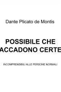 Ebook Possibile che accadono certe cose di Plicato de Montis Dante edito da ilmiolibro self publishing